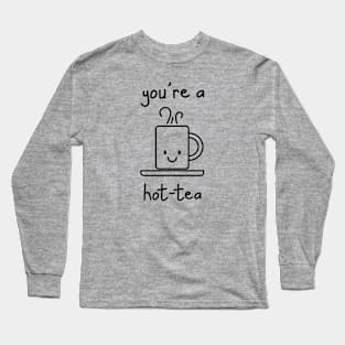 YOU'RE A HOT TEA Long Sleeve T-Shirt